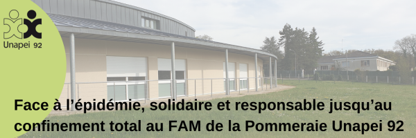 Face à l’épidémie, solidaire et responsable jusqu’au confinement total au FAM de la Pommeraie Unapei 92