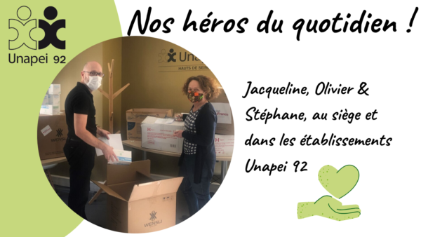Nos héros du quotidien… Jacqueline, Olivier & Stéphane, au siège et dans les établissements Unapei 92