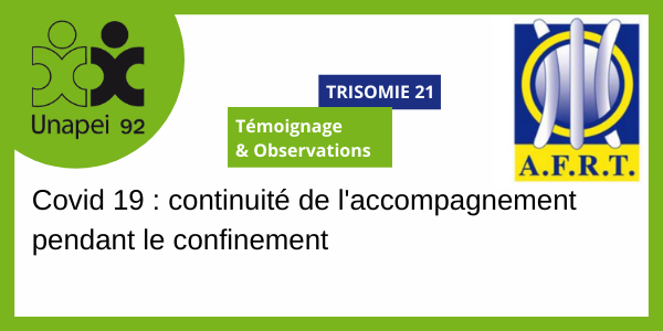 Trisomie 21 : Confinement : Témoignage & Observations, en lien avec l’AFRT 21