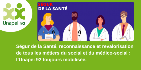 Ségur de la Santé, reconnaissance et revalorisation de tous les métiers du social et du médico-social : l’Unapei 92 toujours mobilisée.