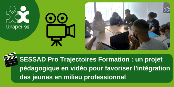 SESSAD Pro Trajectoires Formation : un projet pédagogique en vidéo pour favoriser l’intégration des jeunes en milieu professionnel