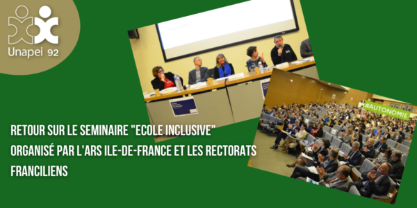 L’Unapei 92 à la tribune du séminaire “école inclusive”, organisé par l’ARS Ile-de-France et les rectorats franciliens
